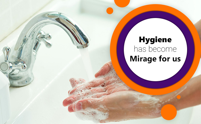 Hygiene has become Mirage for us