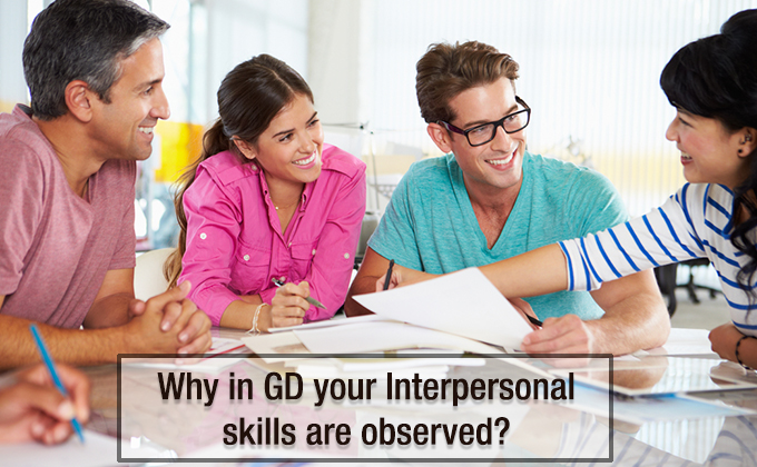 Why in GD your Interpersonal skills are observed?