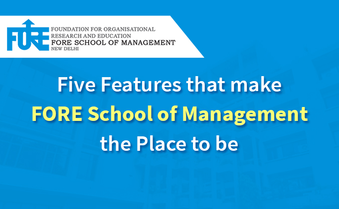Five Features that make FORE School of Management the Place to be
