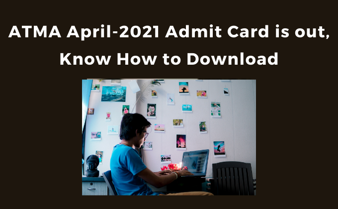 ATMA April-2021 Admit Card is out, Know How to Download