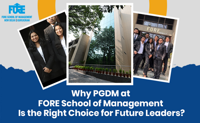 Why PGDM at FORE School of Management Is the Right Choice for Future