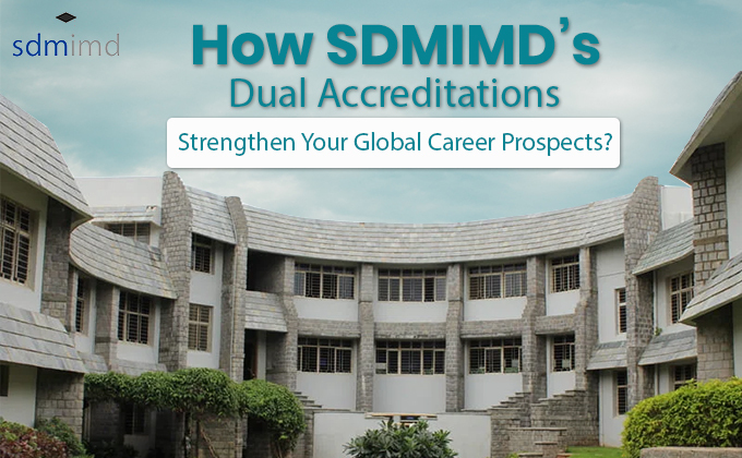 How SDMIMD’s Dual Accreditations Strengthen Your Global Career