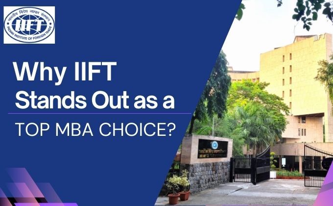 Why IIFT Stands Out as a Top MBA Choice?