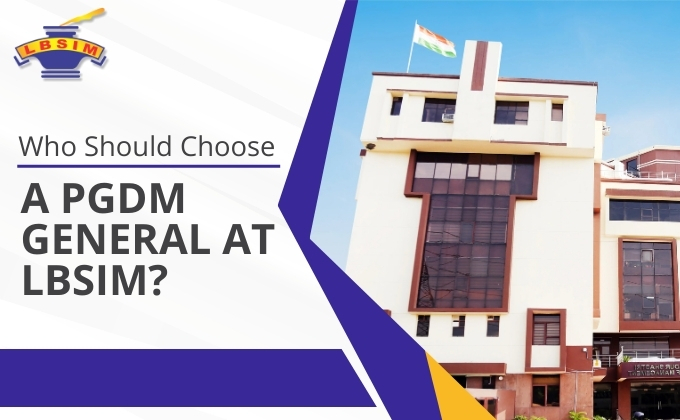 Who Should Choose a PGDM General at LBSIM?
