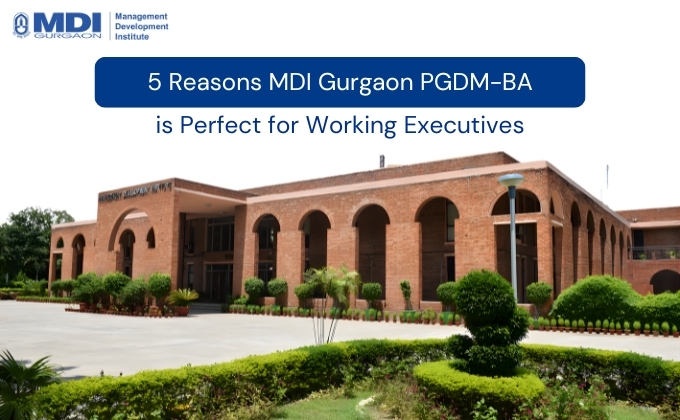 5 Reasons MDI Gurgaon PGDM-BA is Perfect for Working Executives